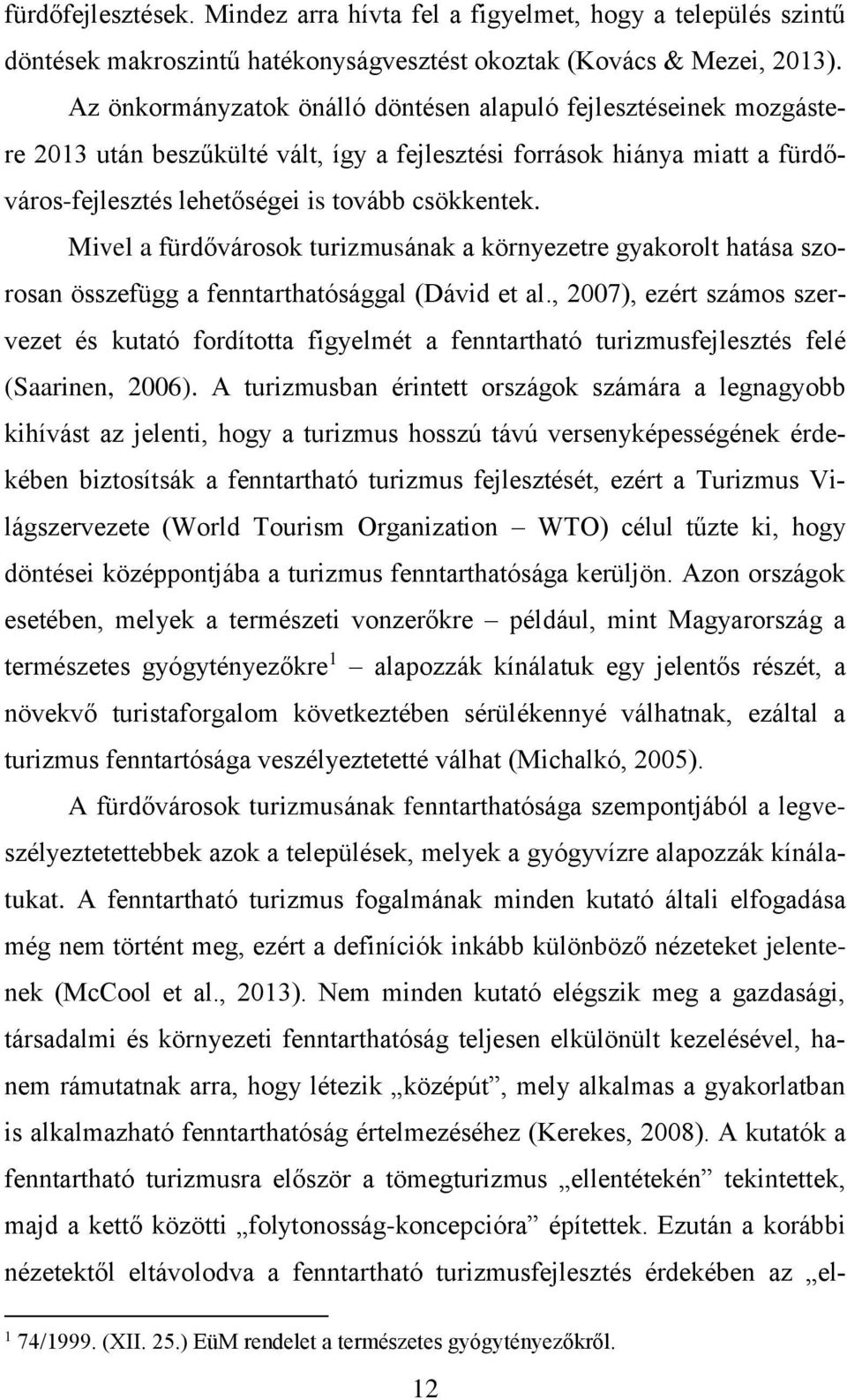 Mivel a fürdővárosok turizmusának a környezetre gyakorolt hatása szorosan összefügg a fenntarthatósággal (Dávid et al.