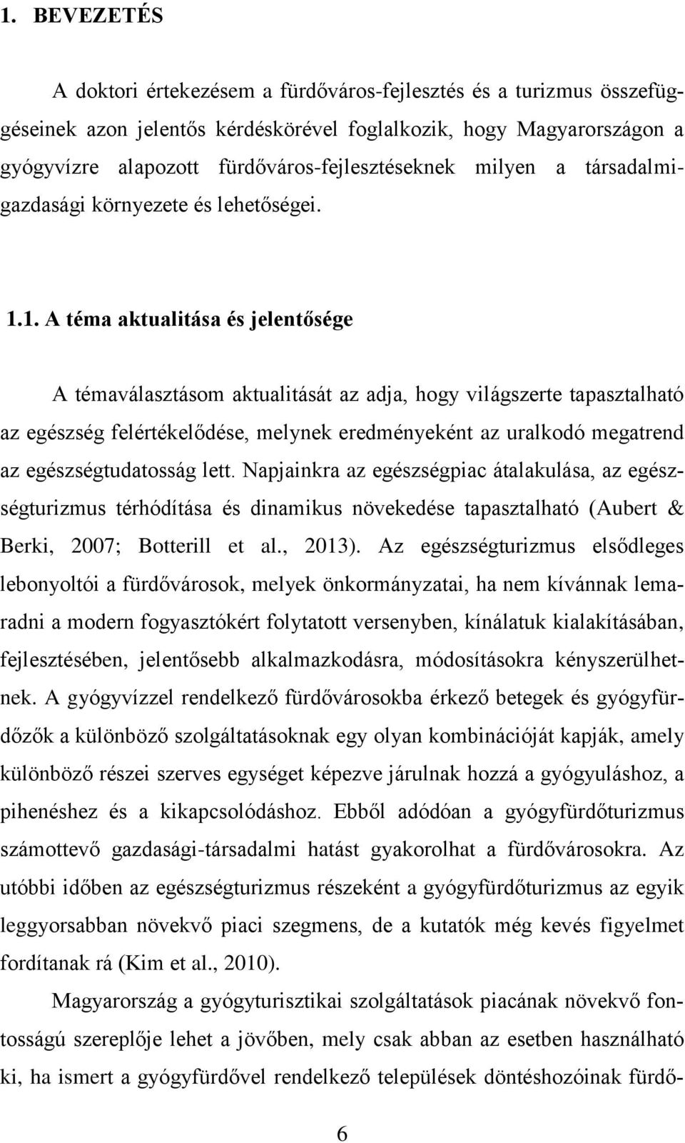 1. A téma aktualitása és jelentősége A témaválasztásom aktualitását az adja, hogy világszerte tapasztalható az egészség felértékelődése, melynek eredményeként az uralkodó megatrend az