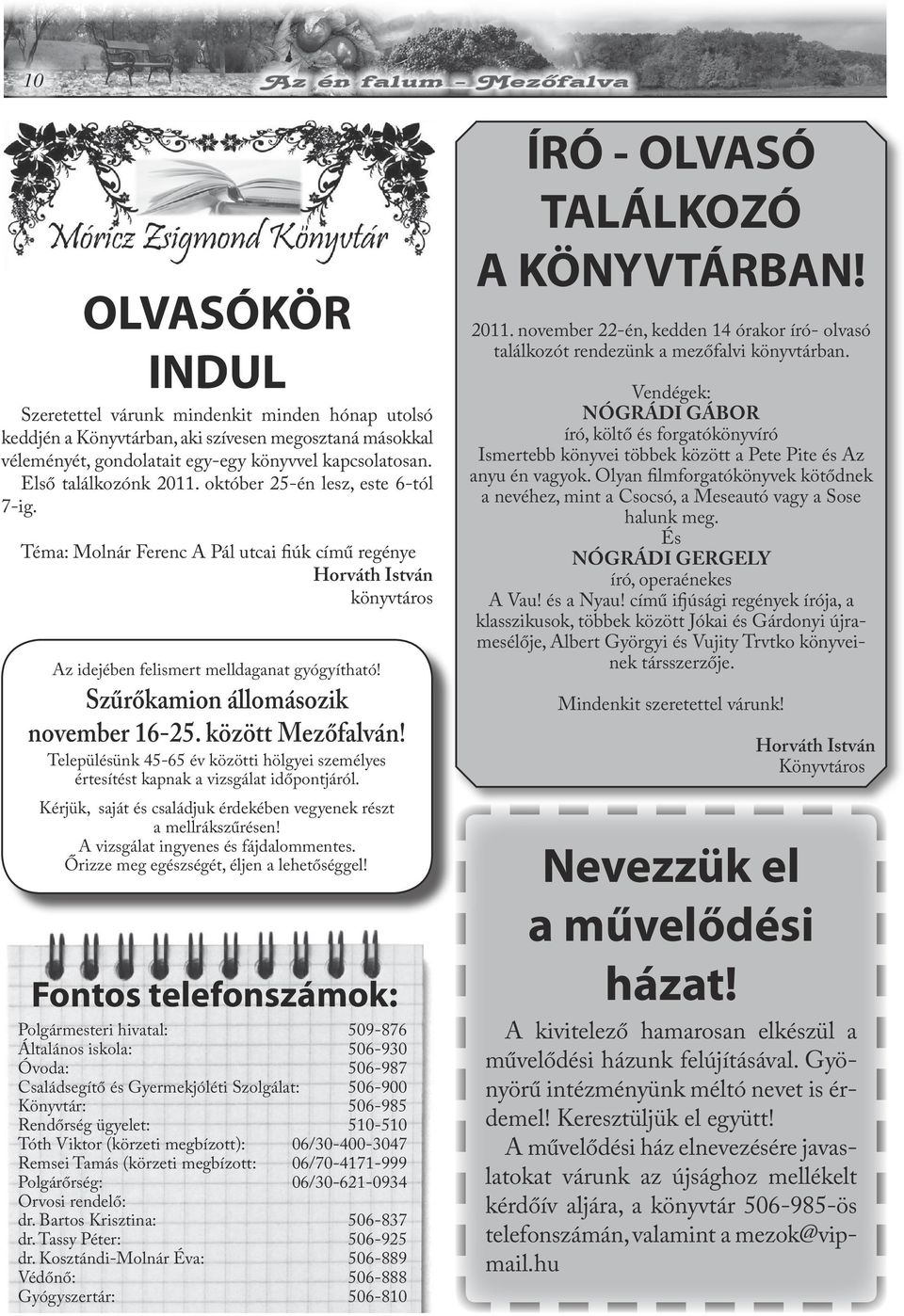 Szűrőkamion állomásozik november 16-25. között Mezőfalván! Településünk 45-65 év közötti hölgyei személyes értesítést kapnak a vizsgálat időpontjáról.