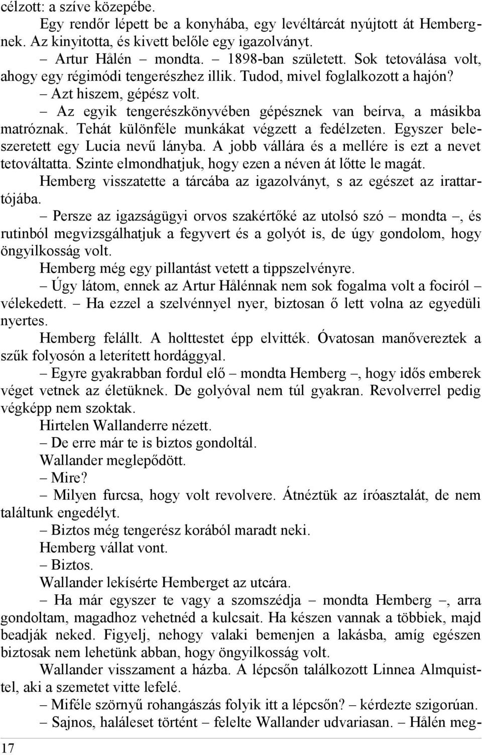 Tehát különféle munkákat végzett a fedélzeten. Egyszer beleszeretett egy Lucia nevű lányba. A jobb vállára és a mellére is ezt a nevet tetováltatta.