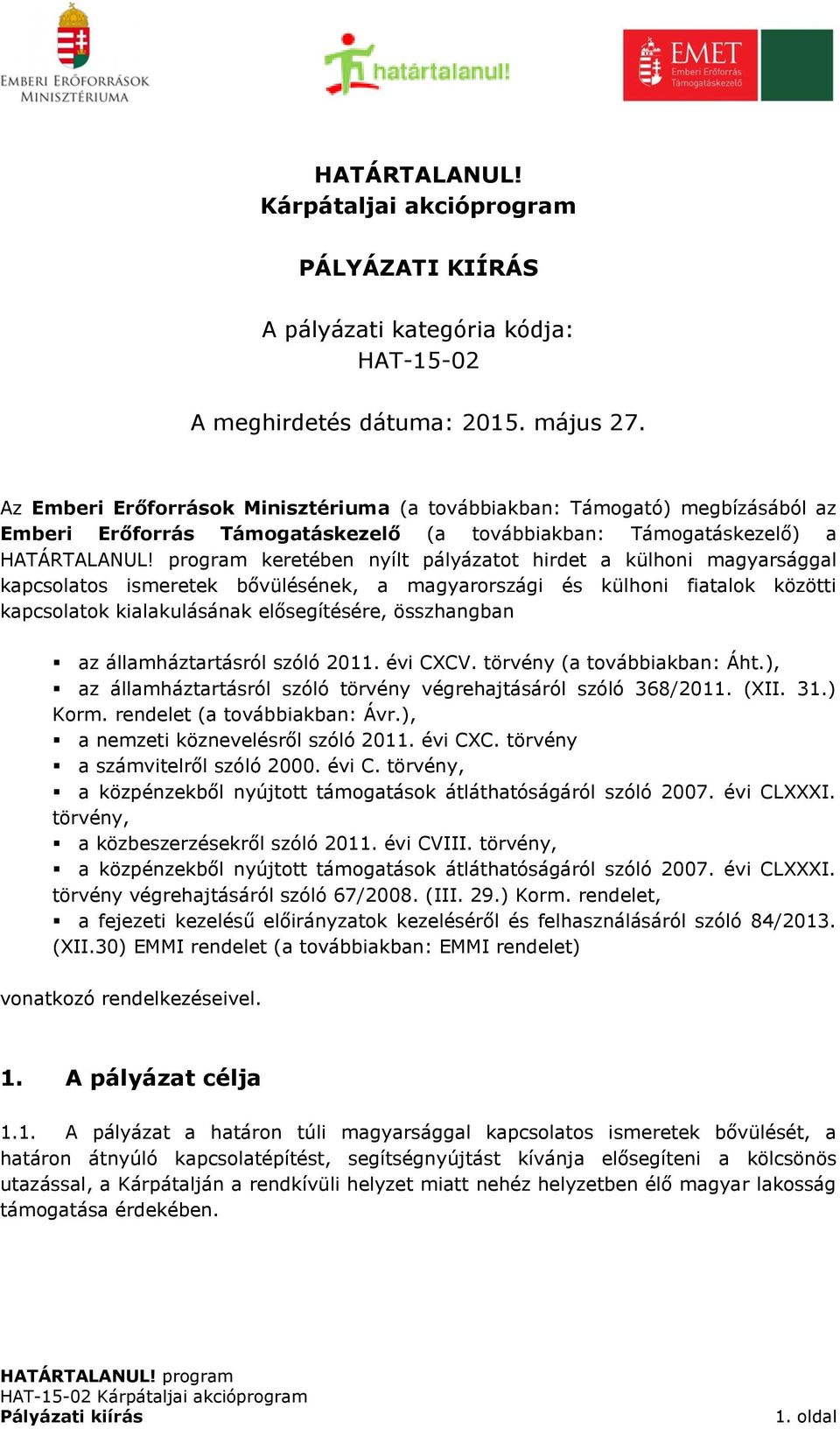 magyarsággal kapcsolatos ismeretek bővülésének, a magyarországi és külhoni fiatalok közötti kapcsolatok kialakulásának elősegítésére, összhangban az államháztartásról szóló 2011. évi CXCV.