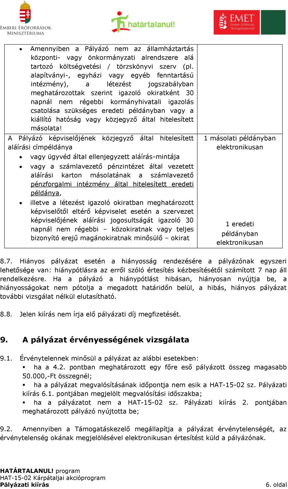 példányban vagy a kiállító hatóság vagy közjegyző által hitelesített másolata!