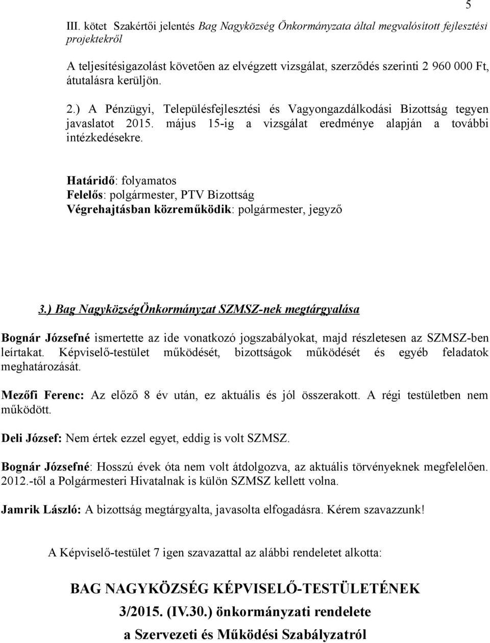 5 Határidő: folyamatos Felelős:, PTV Bizottság Végrehajtásban közreműködik:, jegyző 3.