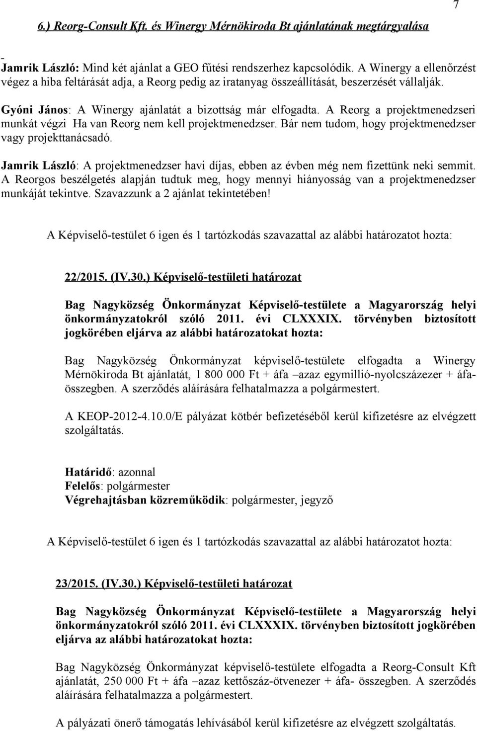 A Reorg a projektmenedzseri munkát végzi Ha van Reorg nem kell projektmenedzser. Bár nem tudom, hogy projektmenedzser vagy projekttanácsadó.