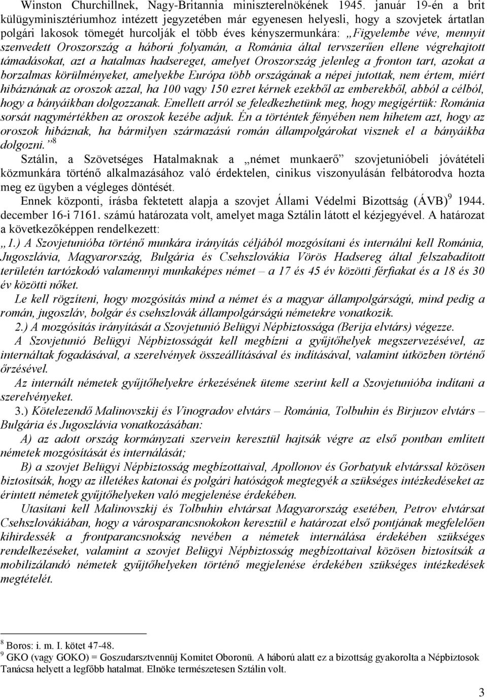 mennyit szenvedett Oroszország a háború folyamán, a Románia által tervszerűen ellene végrehajtott támadásokat, azt a hatalmas hadsereget, amelyet Oroszország jelenleg a fronton tart, azokat a