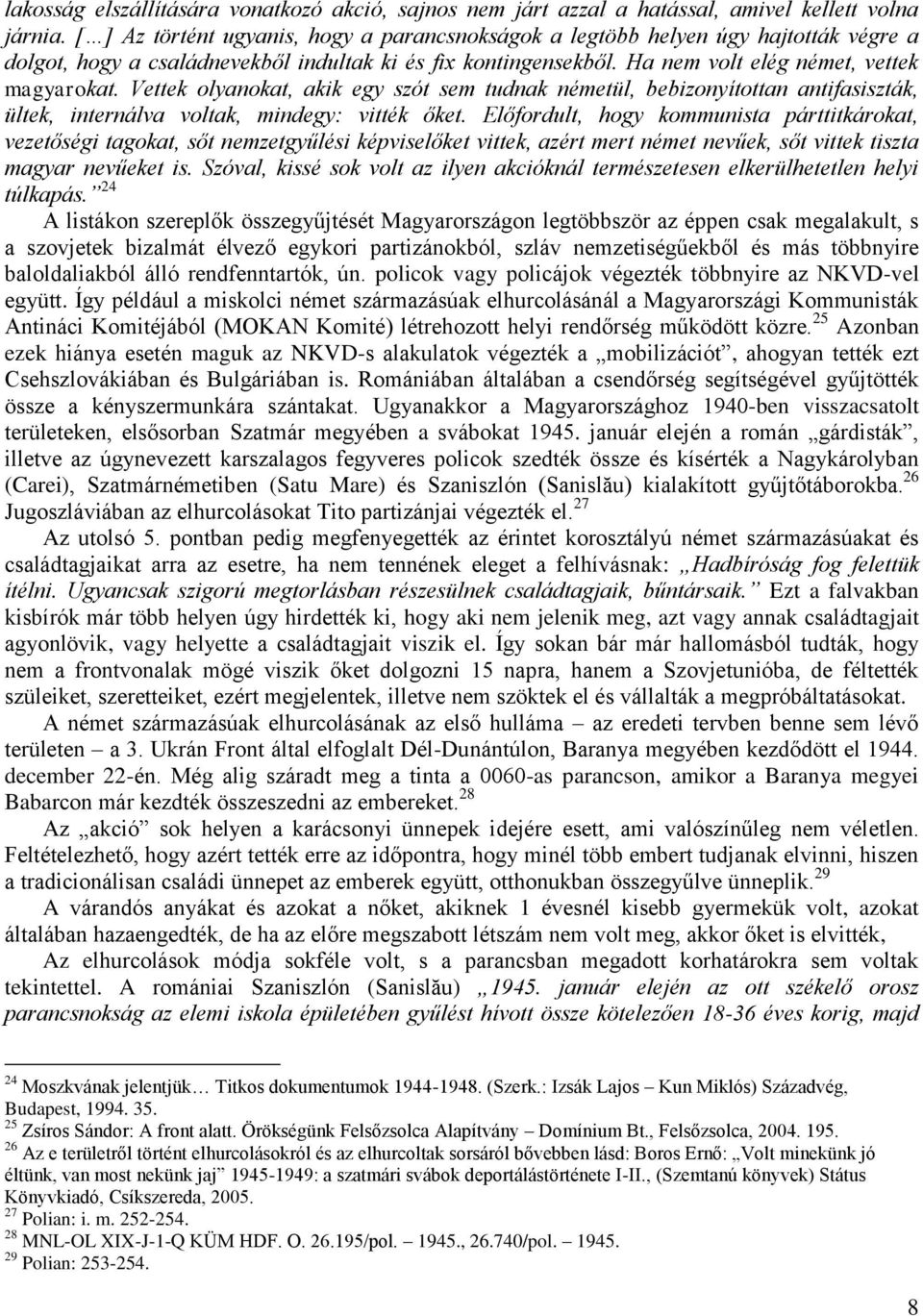 Vettek olyanokat, akik egy szót sem tudnak németül, bebizonyítottan antifasiszták, ültek, internálva voltak, mindegy: vitték őket.