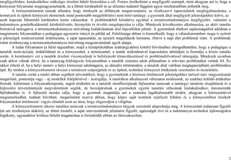 meg. A környezetismeret (annak ellenére, hogy törekszik az élőlények megnevezésére, az érzékszervi tapasztalatok megfogalmazására, a természeti és épített környezet elemeinek mind pontosabb