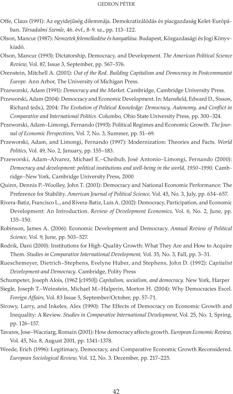 The American Political Science Review, Vol. 87, Issue 3, September, pp. 567 576. Orenstein, Mitchell A. (2001): Out of the Red. Building Capitalism and Democracy in Postcommunist Europe.