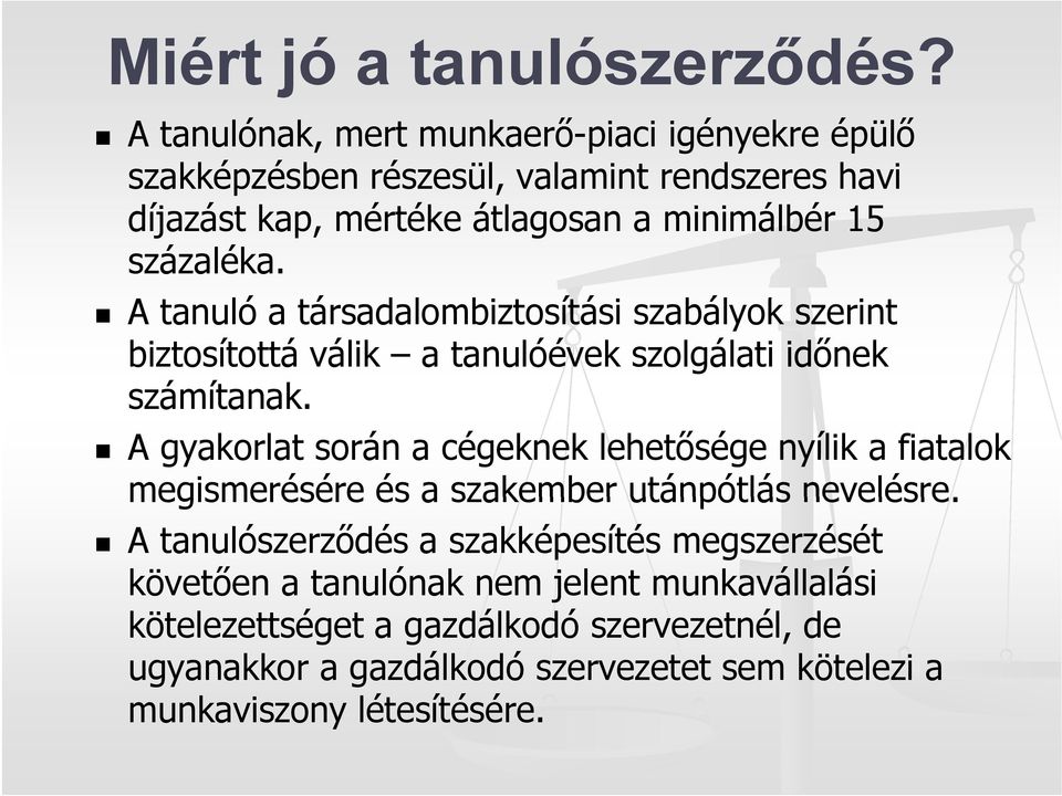 A tanuló a társadalombiztosítási á i szabályok szerint biztosítottá válik a tanulóévek szolgálati időnek számítanak.