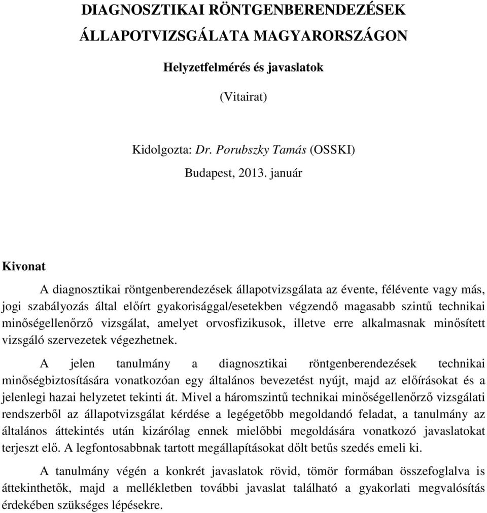 minıségellenırzı vizsgálat, amelyet orvosfizikusok, illetve erre alkalmasnak minısített vizsgáló szervezetek végezhetnek.