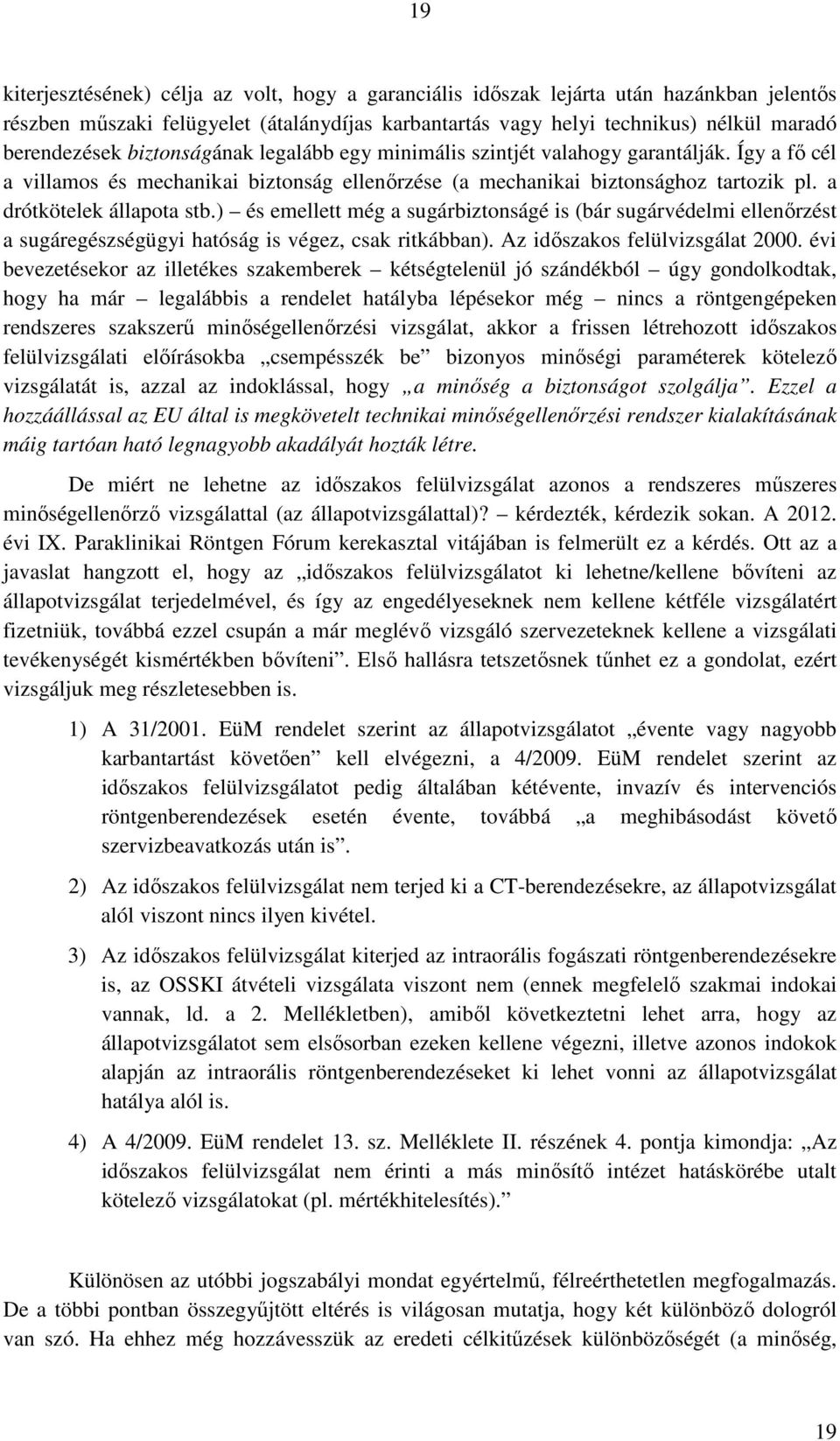 ) és emellett még a sugárbiztonságé is (bár sugárvédelmi ellenırzést a sugáregészségügyi hatóság is végez, csak ritkábban). Az idıszakos felülvizsgálat 2000.