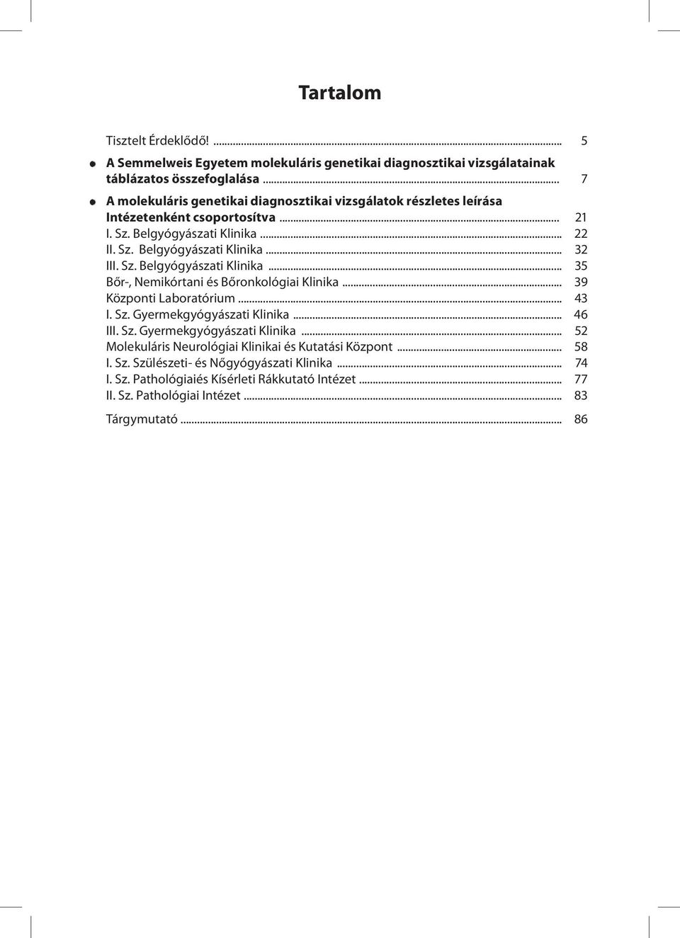 Sz. Belgyógyászati Klinika... 35 Bőr-, Nemikórtani és Bőronkológiai Klinika... 39 Központi Laboratórium... 43 I. Sz. Gyermekgyógyászati Klinika.