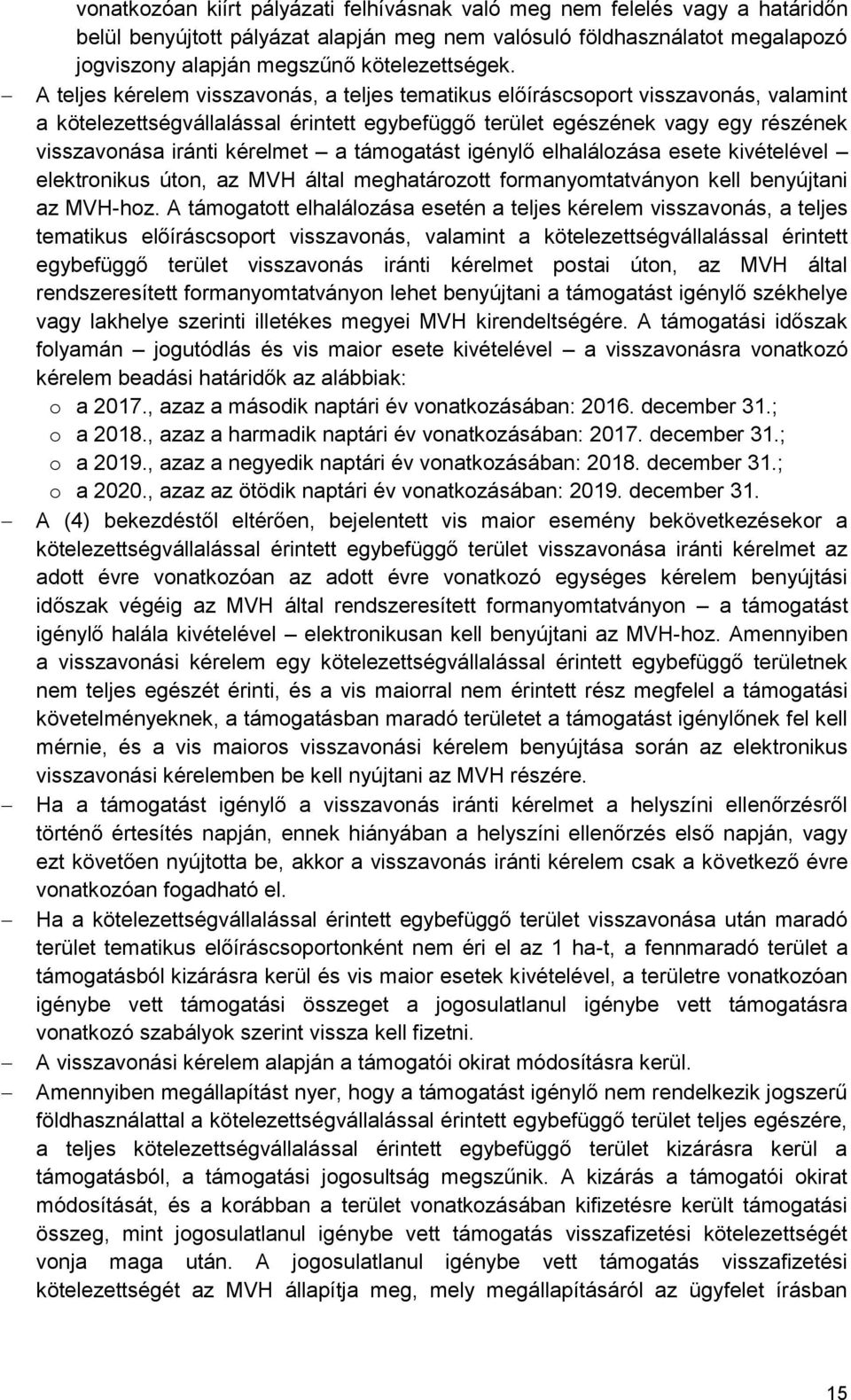 elektronikus úton, az MVH által meghatározott formanyomtatványon kell benyújtani az MVH-hoz.