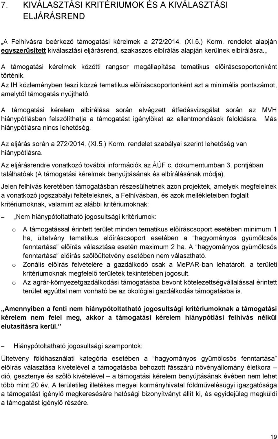 z IH közleményben teszi közzé tematikus előíráscsoportonként azt a minimális pontszámot, amelytől támogatás nyújtható.