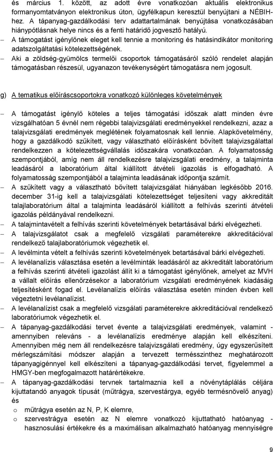 támogatást igénylőnek eleget kell tennie a monitoring és hatásindikátor monitoring adatszolgáltatási ének.