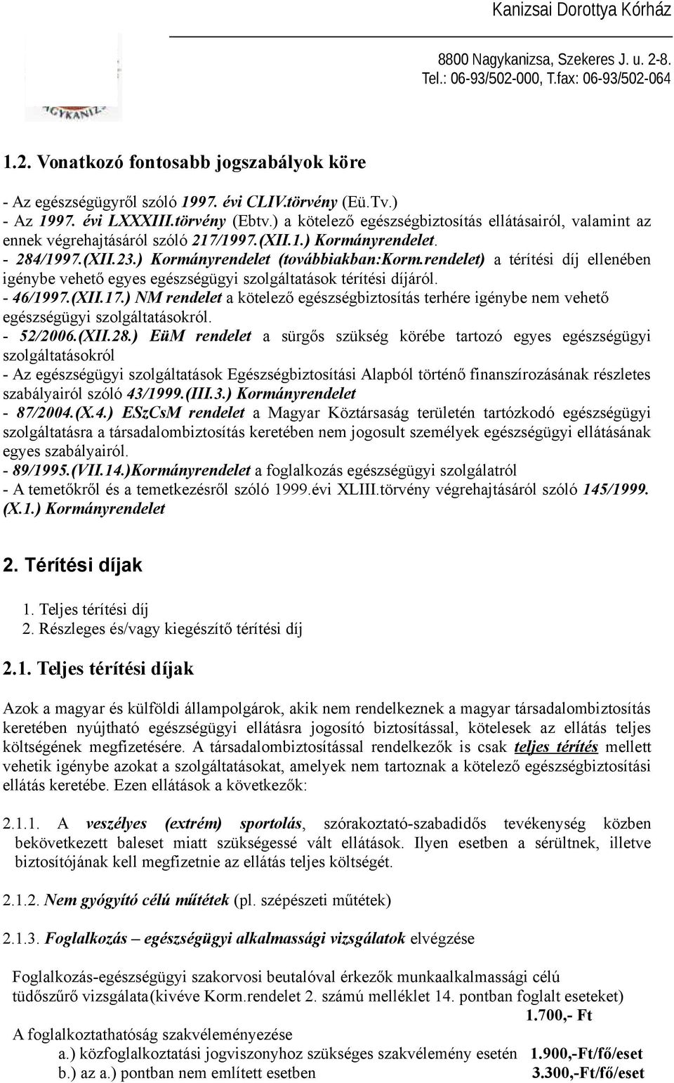 rendelet) a térítési díj ellenében igénybe vehető egyes egészségügyi szolgáltatások térítési díjáról. - 46/1997.(XII.17.