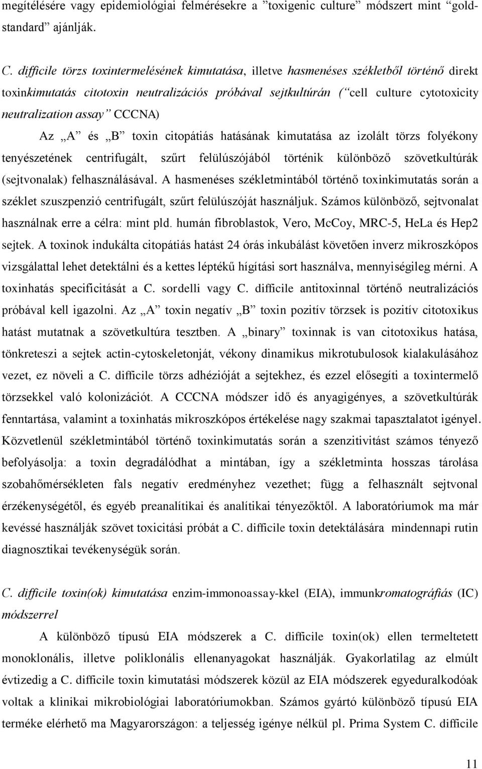 assay CCCNA) Az A és B toxin citopátiás hatásának kimutatása az izolált törzs folyékony tenyészetének centrifugált, szűrt felülúszójából történik különböző szövetkultúrák (sejtvonalak)