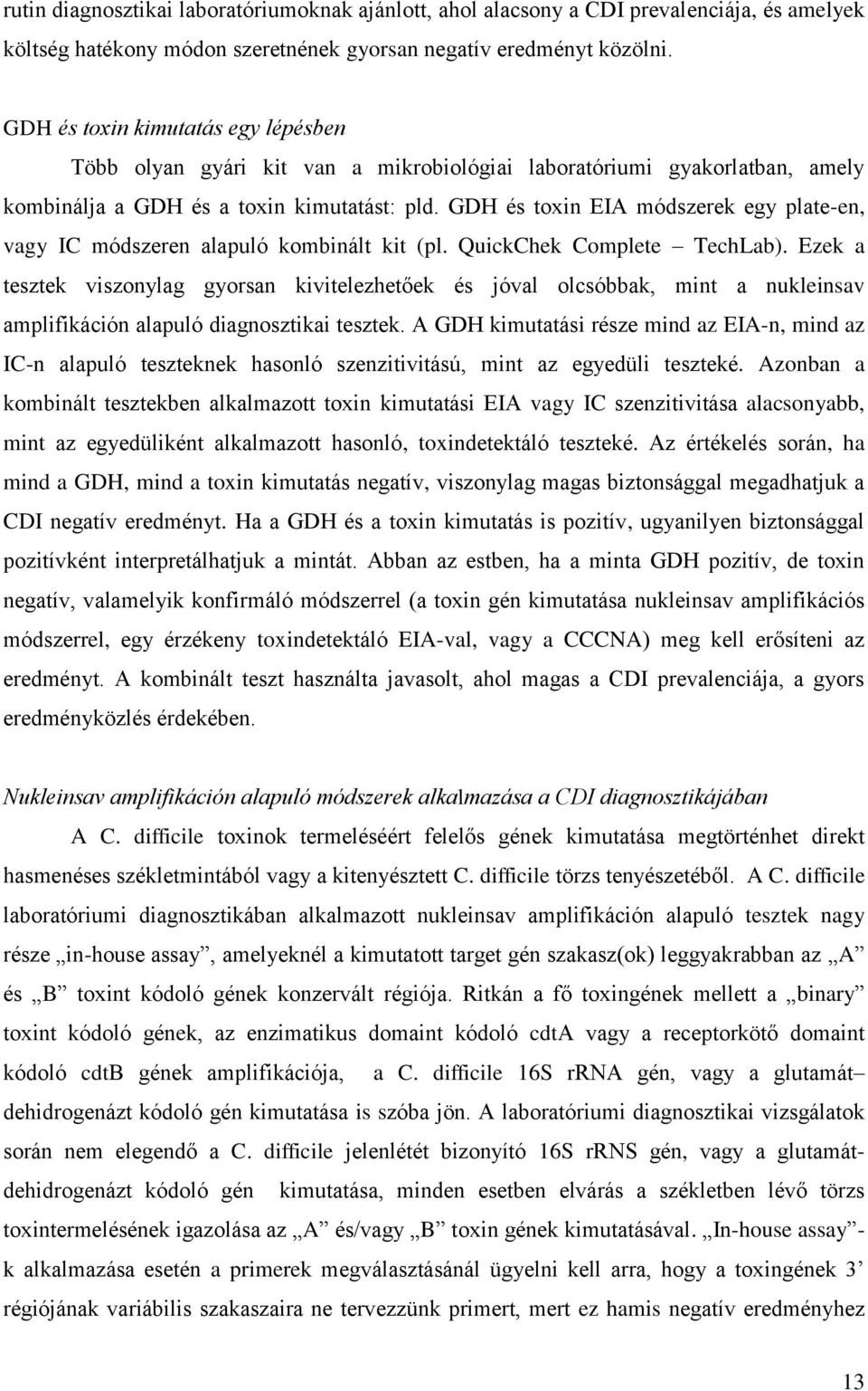 GDH és toxin EIA módszerek egy plate-en, vagy IC módszeren alapuló kombinált kit (pl. QuickChek Complete TechLab).