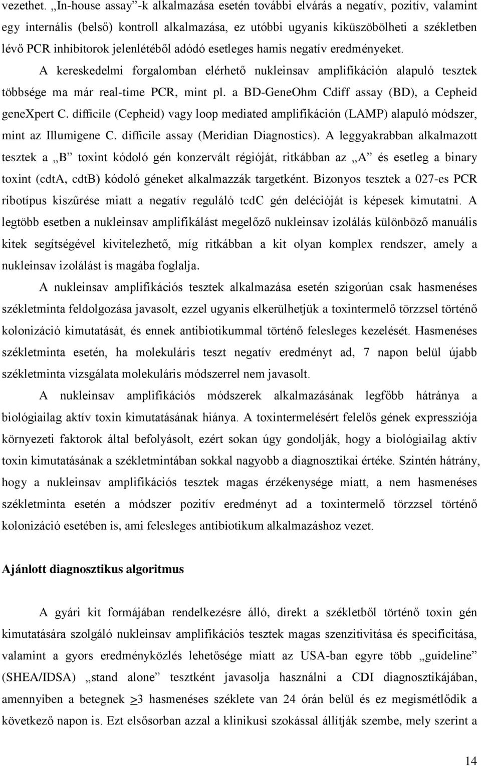 jelenlétéből adódó esetleges hamis negatív eredményeket. A kereskedelmi forgalomban elérhető nukleinsav amplifikáción alapuló tesztek többsége ma már real-time PCR, mint pl.