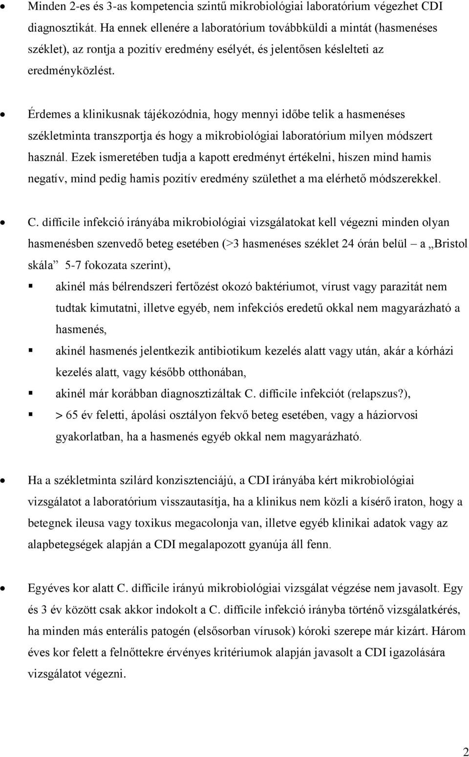 Érdemes a klinikusnak tájékozódnia, hogy mennyi időbe telik a hasmenéses székletminta transzportja és hogy a mikrobiológiai laboratórium milyen módszert használ.