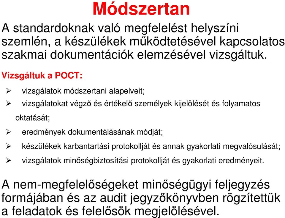 dokumentálásának módját; készülékek karbantartási protokollját és annak gyakorlati megvalósulását; vizsgálatok minőségbiztosítási protokollját és