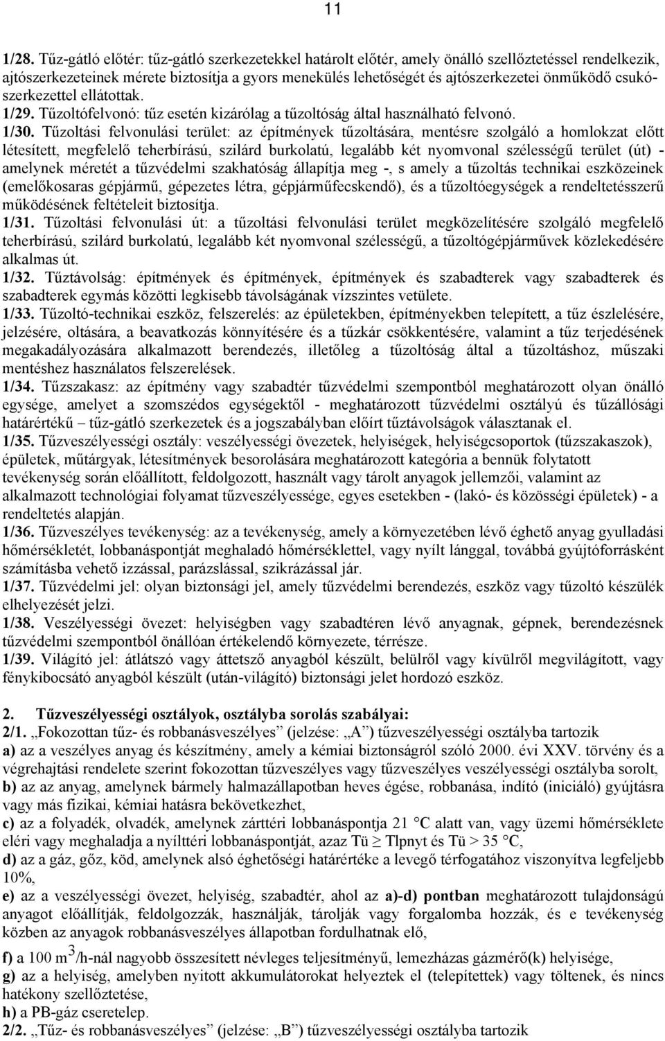 csukószerkezettel ellátottak. 1/29. Tűzoltófelvonó: tűz esetén kizárólag a tűzoltóság által használható felvonó. 1/30.