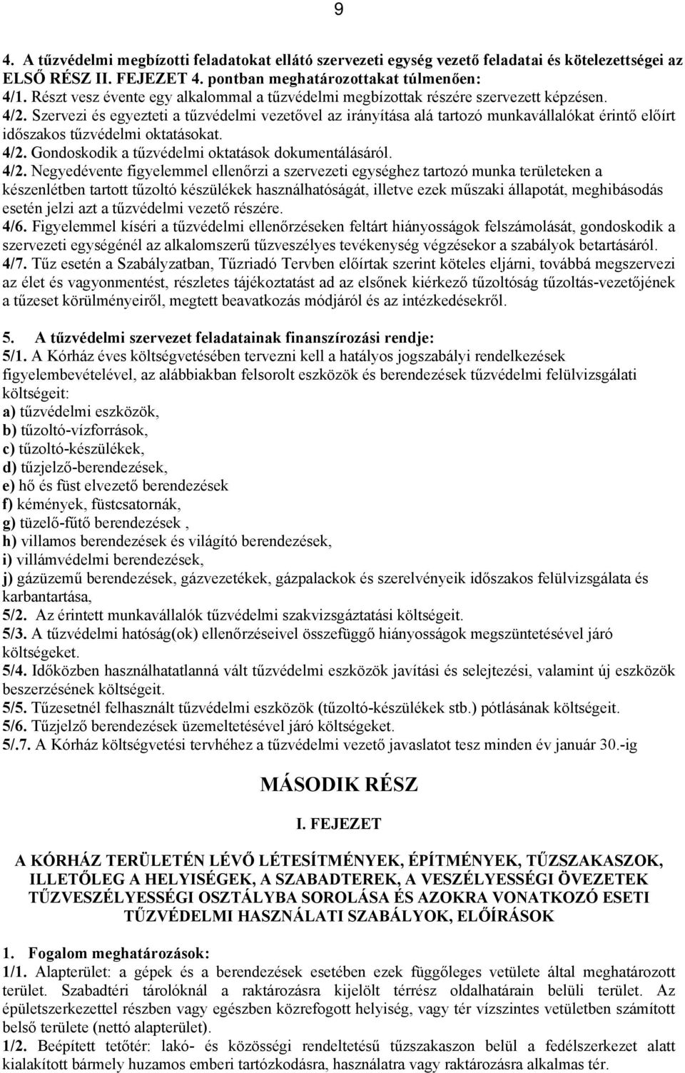 Szervezi és egyezteti a tűzvédelmi vezetővel az irányítása alá tartozó munkavállalókat érintő előírt időszakos tűzvédelmi oktatásokat. 4/2.