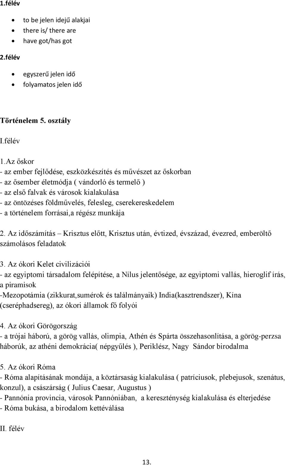 cserekereskedelem - a történelem forrásai,a régész munkája 2. Az időszámítás Krisztus előtt, Krisztus után, évtized, évszázad, évezred, emberöltő számolásos feladatok 3.