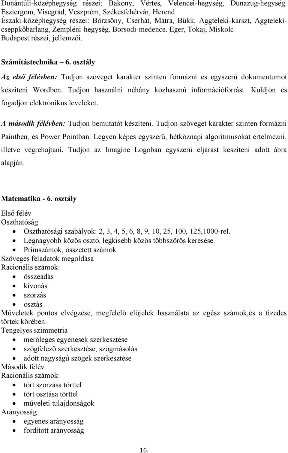 Eger, Tokaj, Miskolc Budapest részei, jellemzői. Számítástechnika 6. osztály Az első félévben: Tudjon szöveget karakter szinten formázni és egyszerű dokumentumot készíteni Wordben.
