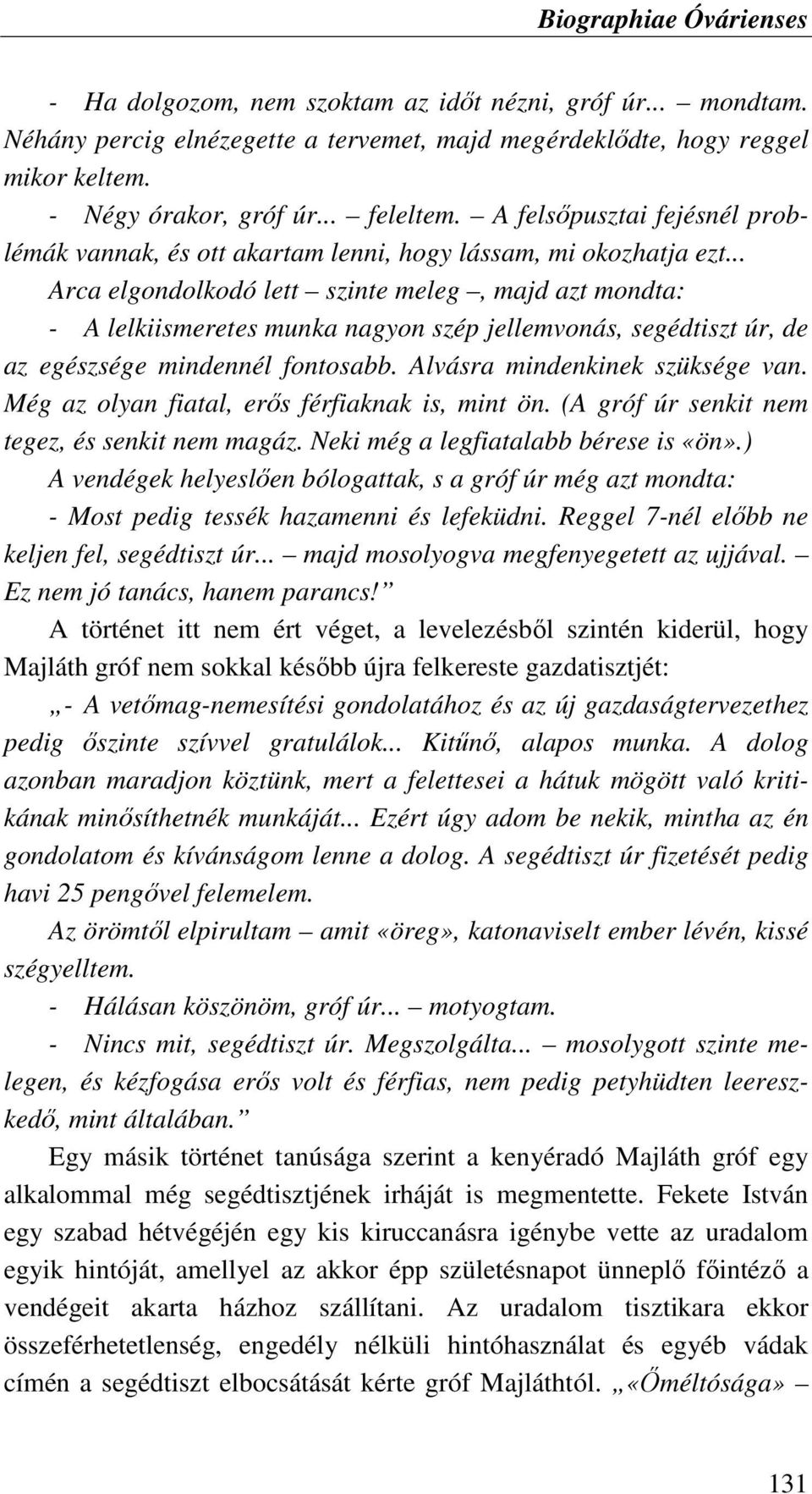 .. Arca elgondolkodó lett szinte meleg, majd azt mondta: - A lelkiismeretes munka nagyon szép jellemvonás, segédtiszt úr, de az egészsége mindennél fontosabb. Alvásra mindenkinek szüksége van.