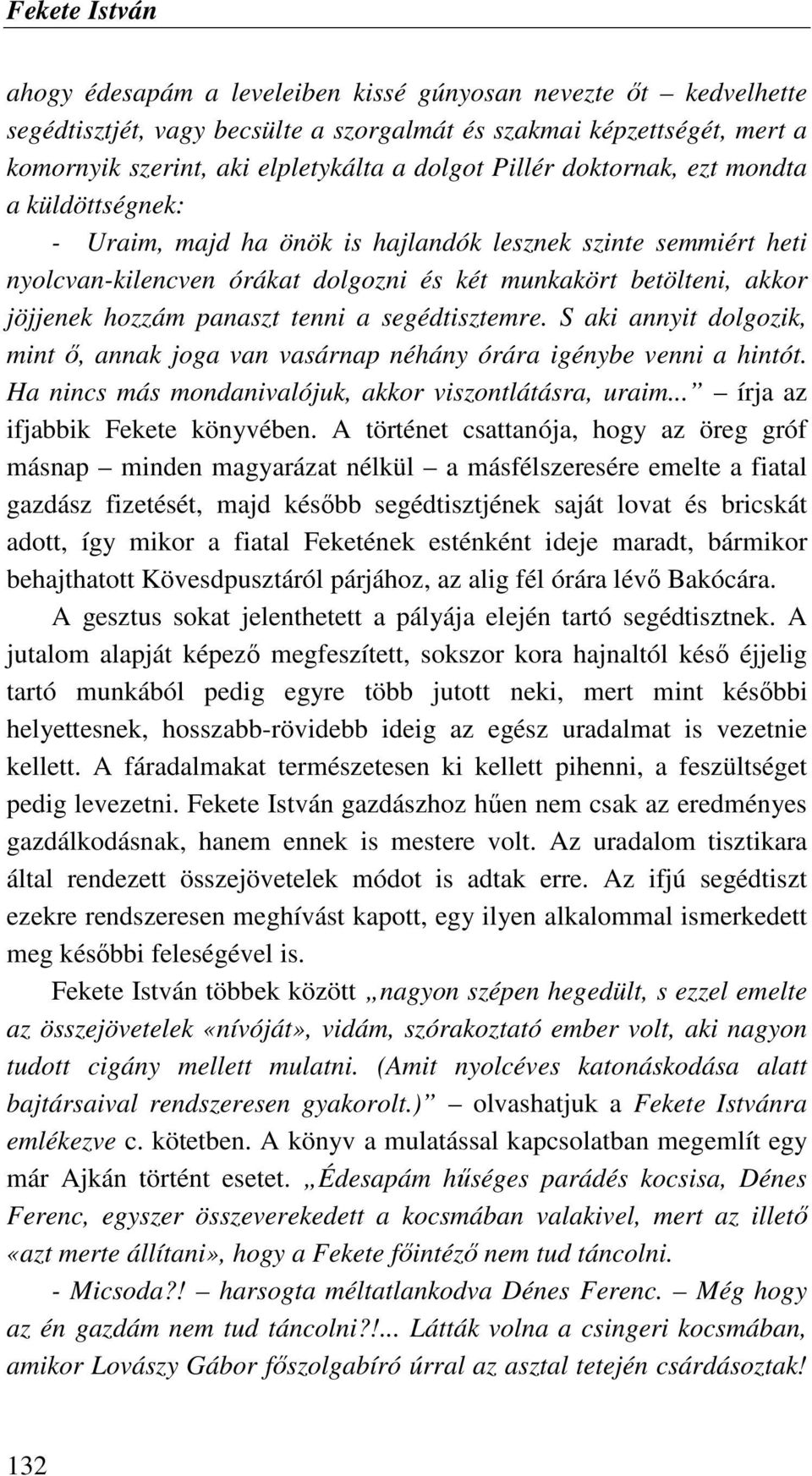 panaszt tenni a segédtisztemre. S aki annyit dolgozik, mint ı, annak joga van vasárnap néhány órára igénybe venni a hintót. Ha nincs más mondanivalójuk, akkor viszontlátásra, uraim.