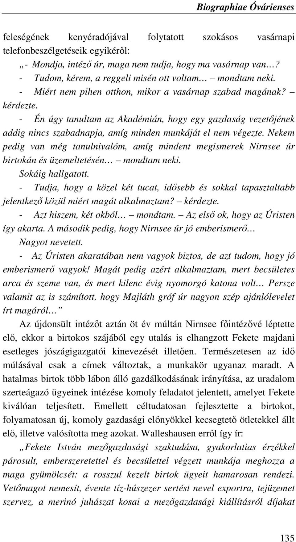 - Én úgy tanultam az Akadémián, hogy egy gazdaság vezetıjének addig nincs szabadnapja, amíg minden munkáját el nem végezte.