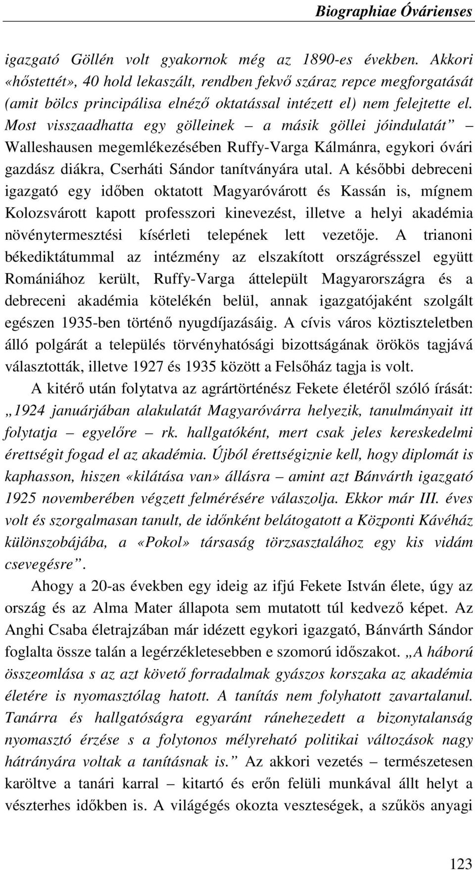 Most visszaadhatta egy gölleinek a másik göllei jóindulatát Walleshausen megemlékezésében Ruffy-Varga Kálmánra, egykori óvári gazdász diákra, Cserháti Sándor tanítványára utal.