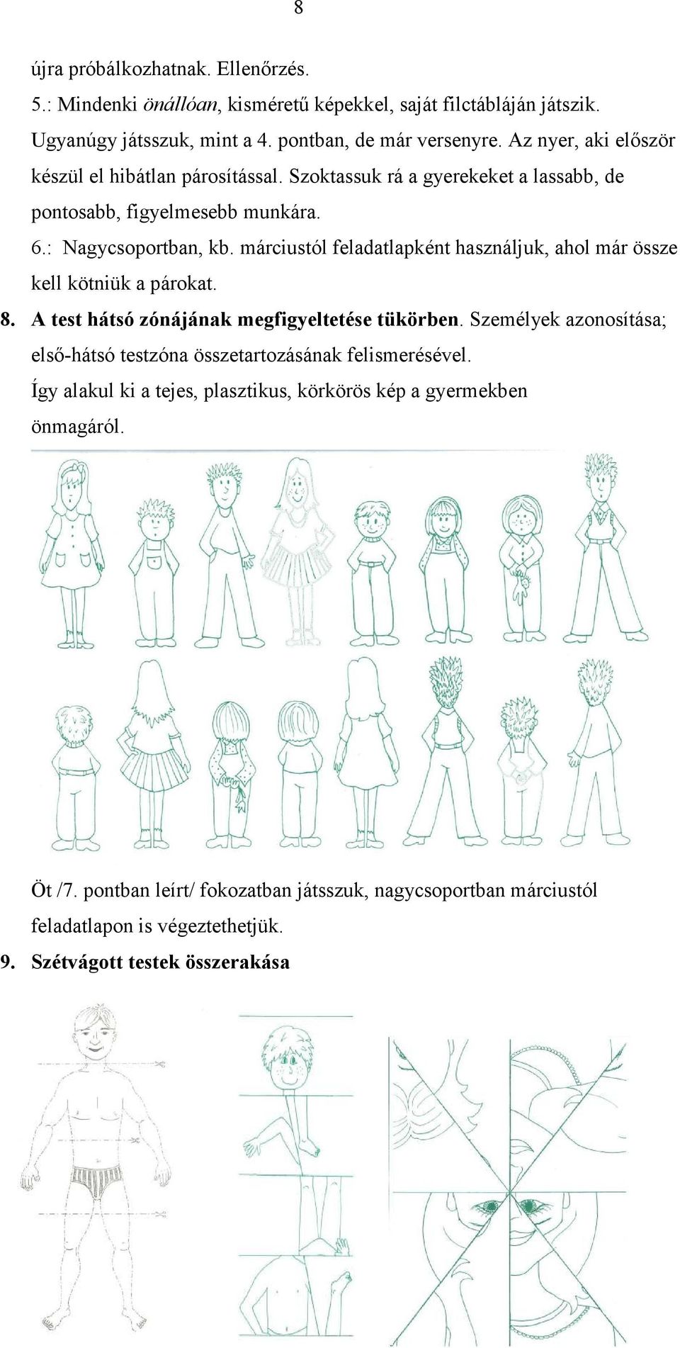 márciustól feladatlapként használjuk, ahol már össze kell kötniük a párokat. 8. A test hátsó zónájának megfigyeltetése tükörben.