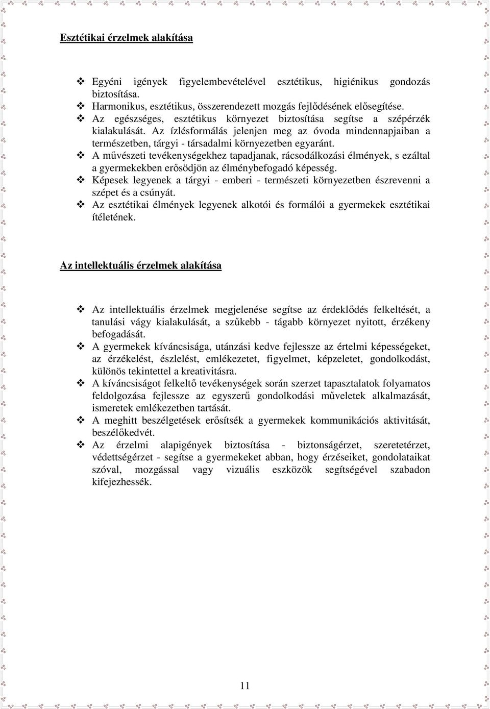 A művészeti tevékenységekhez tapadjanak, rácsodálkozási élmények, s ezáltal a gyermekekben erősödjön az élménybefogadó képesség.