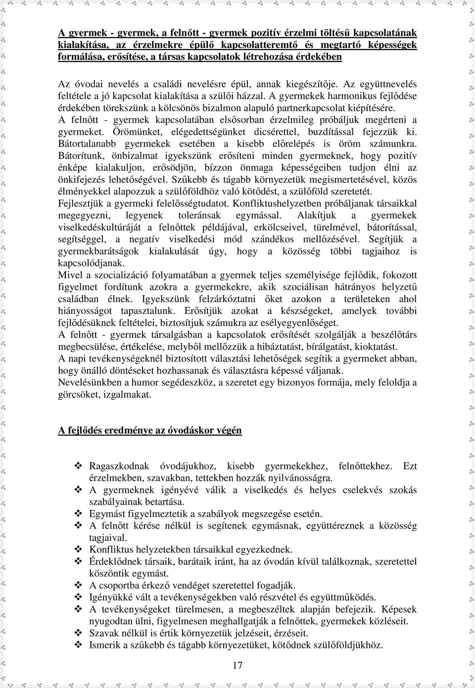 A gyermekek harmonikus fejlődése érdekében törekszünk a kölcsönös bizalmon alapuló partnerkapcsolat kiépítésére.