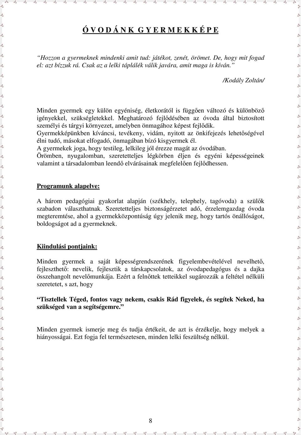 Meghatározó fejlődésében az óvoda által biztosított személyi és tárgyi környezet, amelyben önmagához képest fejlődik.