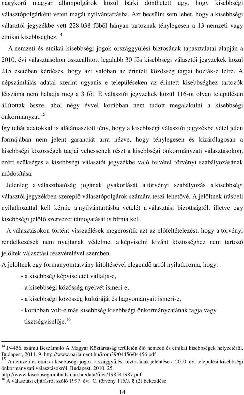 14 A nemzeti és etnikai kisebbségi jogok országgyűlési biztosának tapasztalatai alapján a 2010.