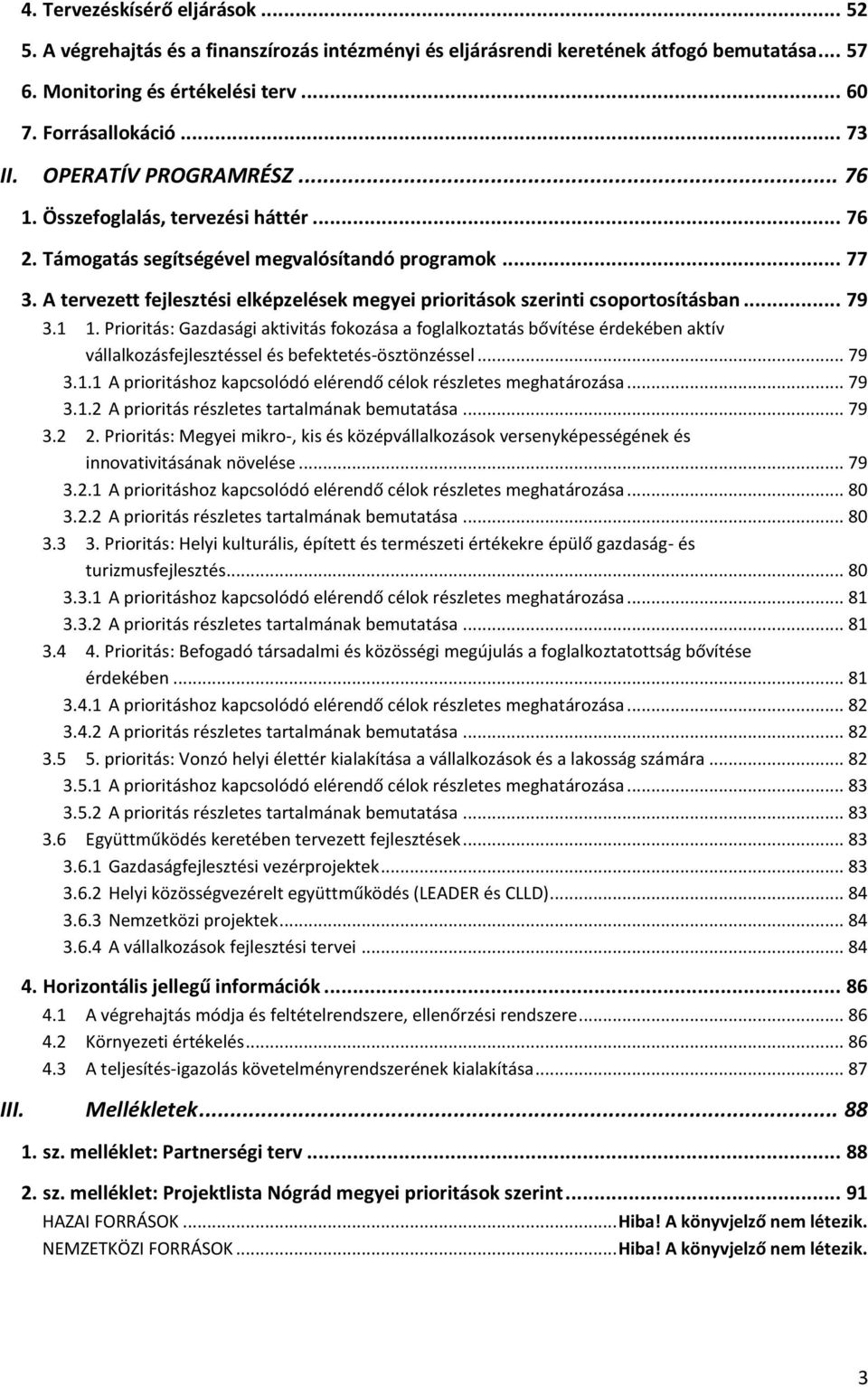 A tervezett fejlesztési elképzelések megyei prioritások szerinti csoportosításban... 79 3.1 1.