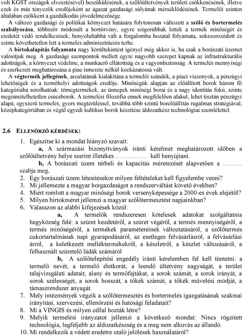 A változó gazdasági és politikai környezet hatására folytonosan változott a szőlő és bortermelés szabályozása, többször módosult a bortörvény, egyre szigorúbbak lettek a termék minőségét és eredetét