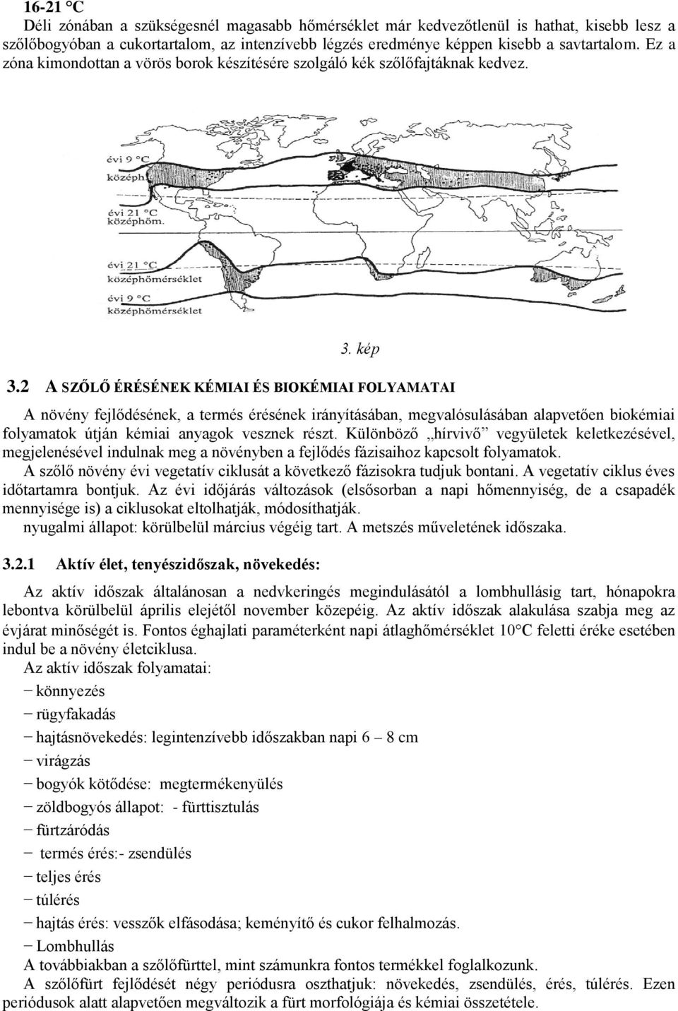 2 A SZŐLŐ ÉRÉSÉNEK KÉMIAI ÉS BIOKÉMIAI FOLYAMATAI A növény fejlődésének, a termés érésének irányításában, megvalósulásában alapvetően biokémiai folyamatok útján kémiai anyagok vesznek részt.