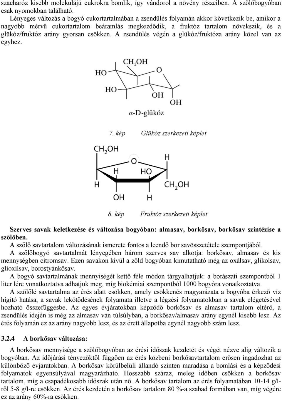 arány gyorsan csökken. A zsendülés végén a glükóz/fruktóza arány közel van az egyhez. 7. kép Glükóz szerkezeti képlet 8.