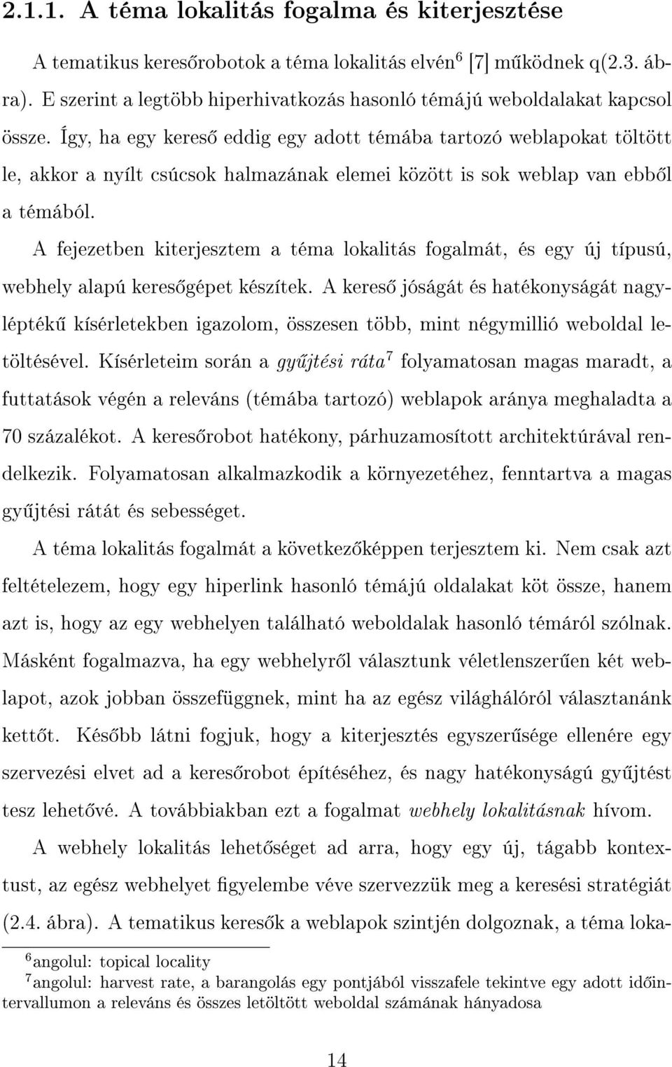 Így, ha egy keres eddig egy adott témába tartozó weblapokat töltött le, akkor a nyílt csúcsok halmazának elemei között is sok weblap van ebb l a témából.