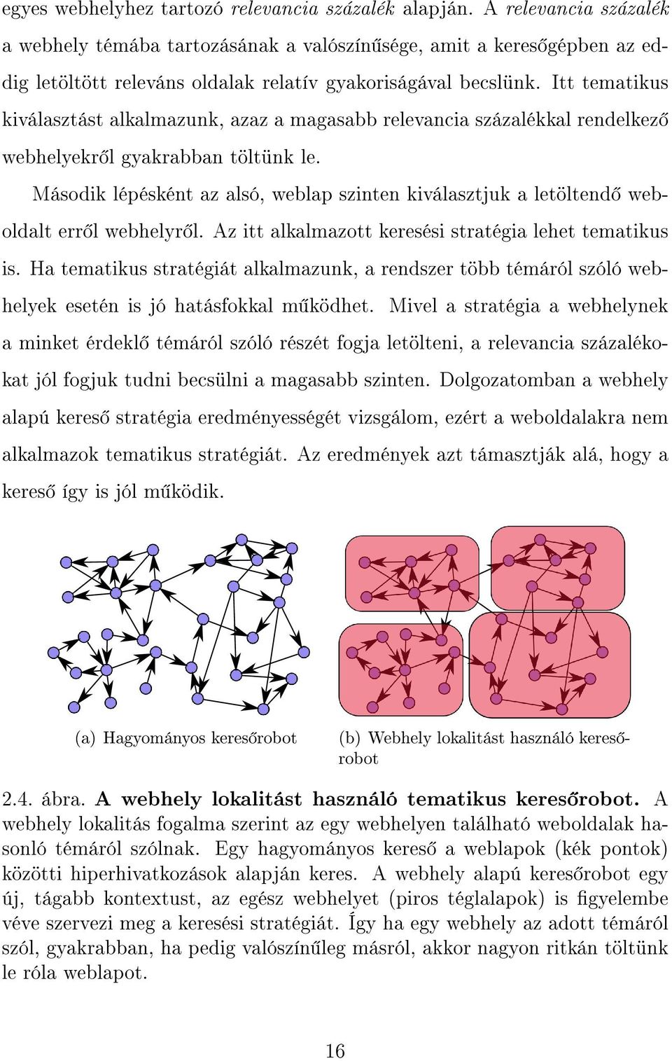 Itt tematikus kiválasztást alkalmazunk, azaz a magasabb relevancia százalékkal rendelkez webhelyekr l gyakrabban töltünk le.