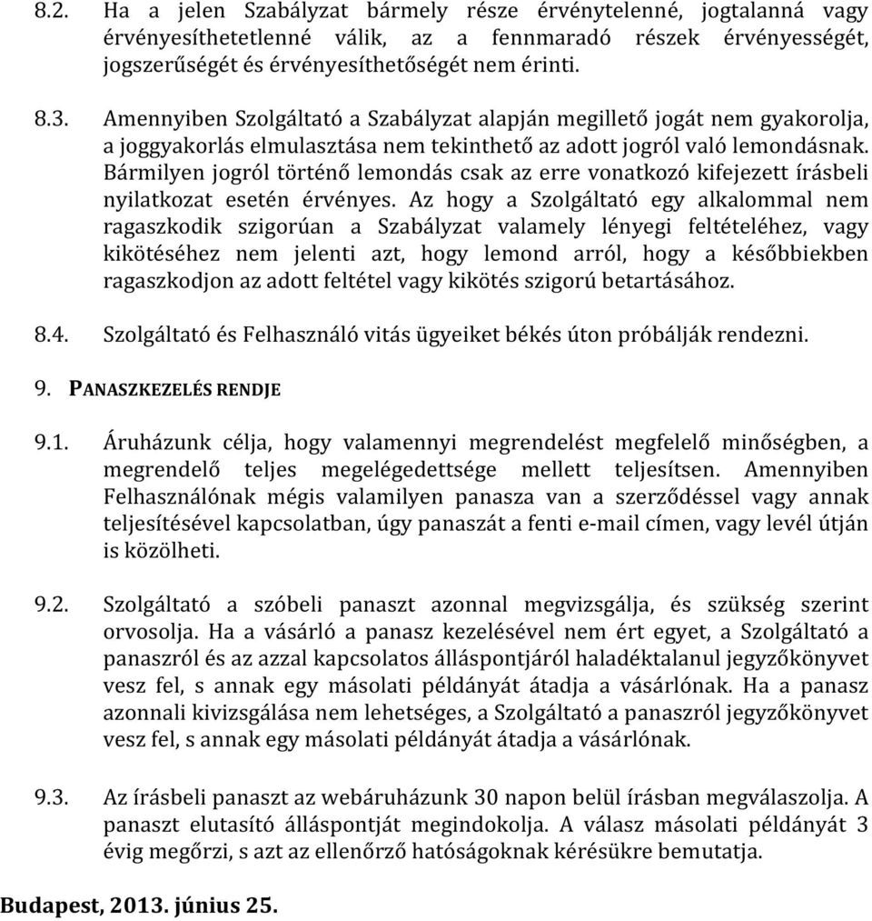 Bármilyen jogról történő lemondás csak az erre vonatkozó kifejezett írásbeli nyilatkozat esetén érvényes.