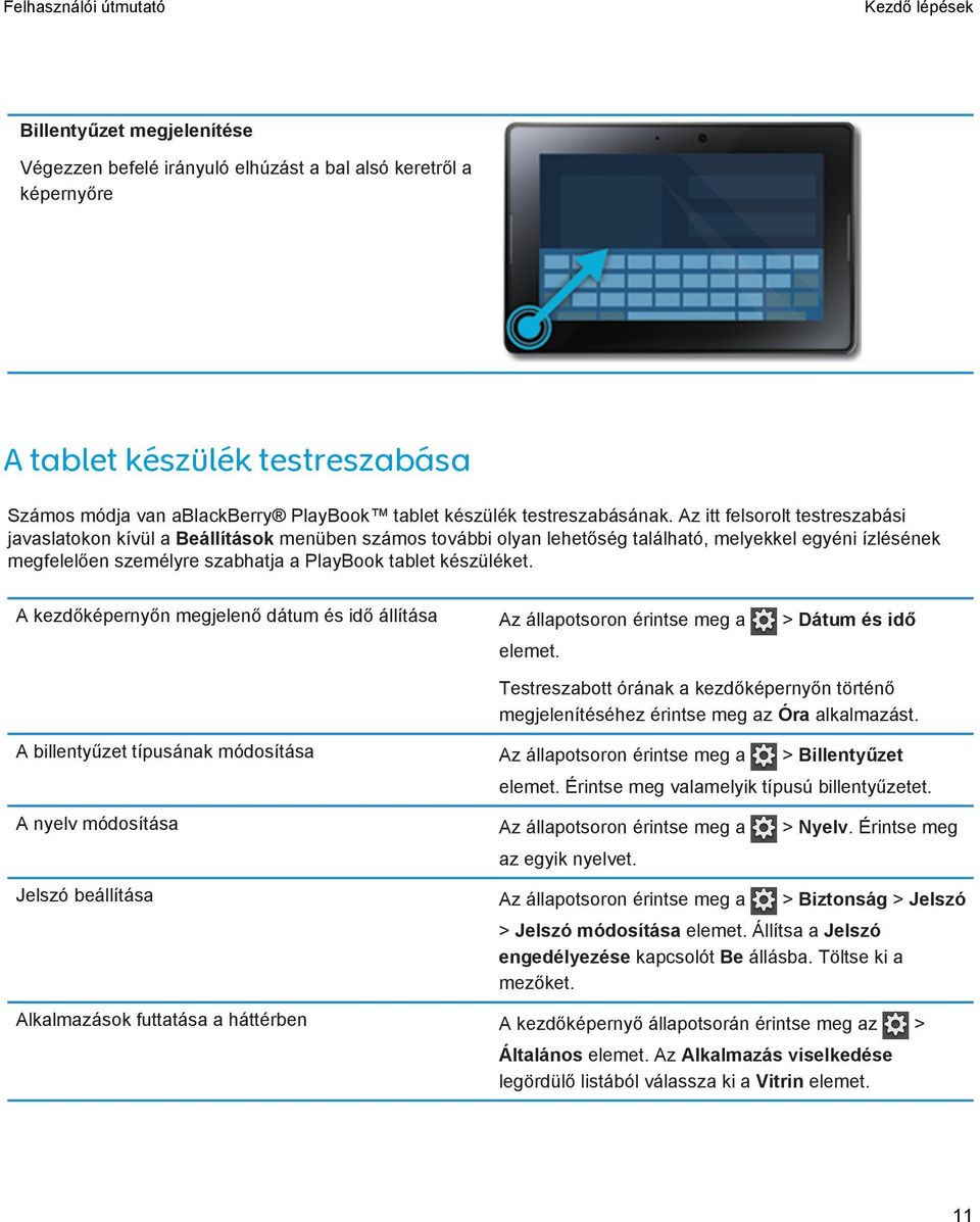 Az itt felsorolt testreszabási javaslatokon kívül a Beállítások menüben számos további olyan lehetőség található, melyekkel egyéni ízlésének megfelelően személyre szabhatja a PlayBook tablet