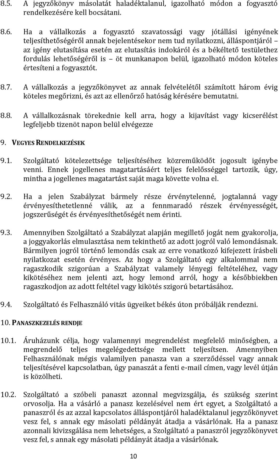 a békéltető testülethez fordulás lehetőségéről is öt munkanapon belül, igazolható módon köteles értesíteni a fogyasztót. 8.7.