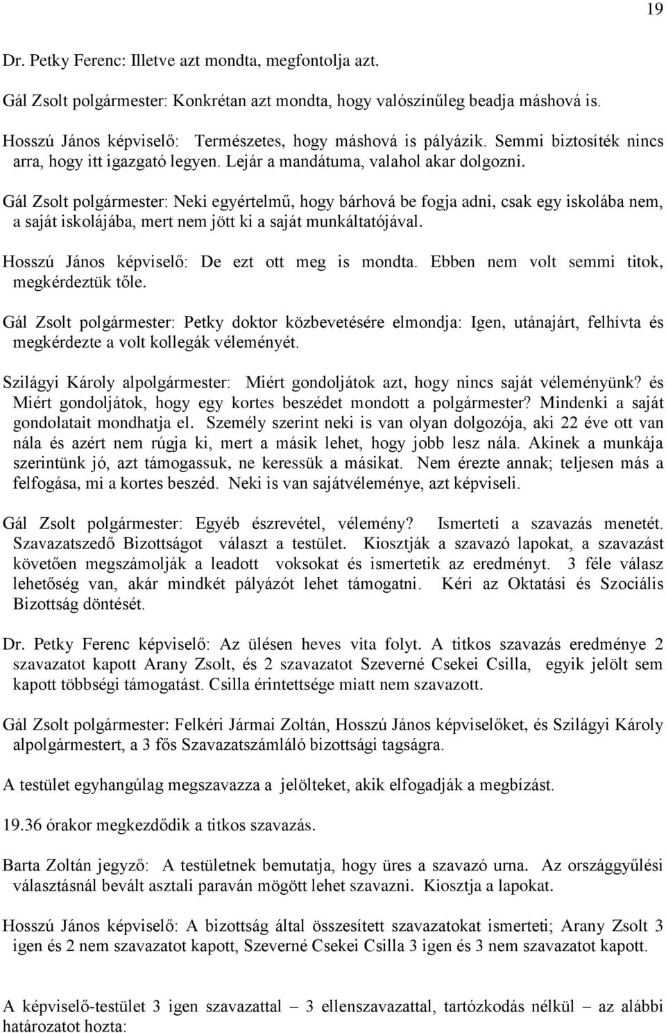 Gál Zsolt polgármester: Neki egyértelmű, hogy bárhová be fogja adni, csak egy iskolába nem, a saját iskolájába, mert nem jött ki a saját munkáltatójával.