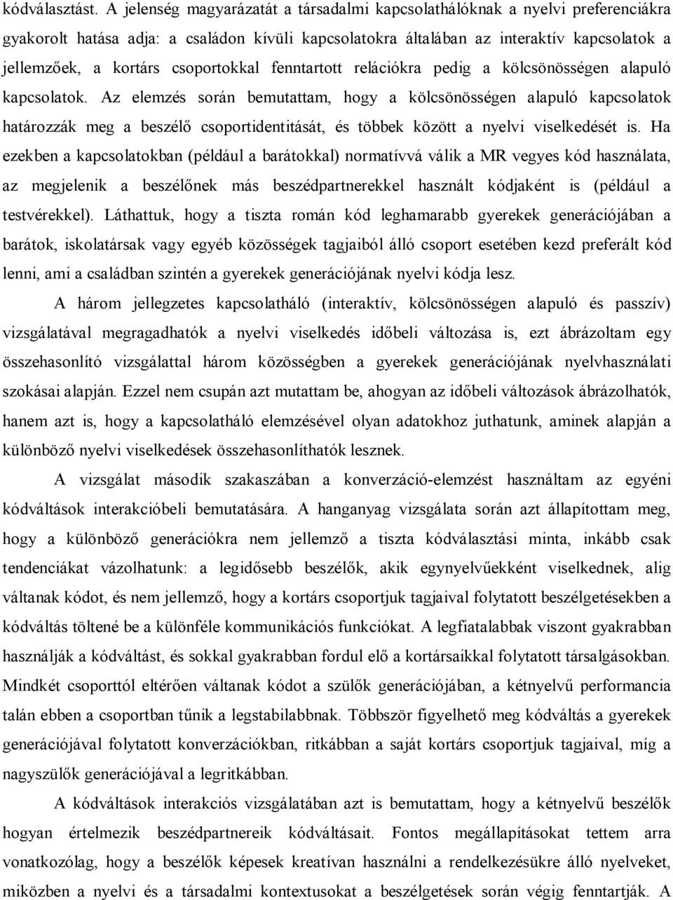 csoportokkal fenntartott relációkra pedig a kölcsönösségen alapuló kapcsolatok.