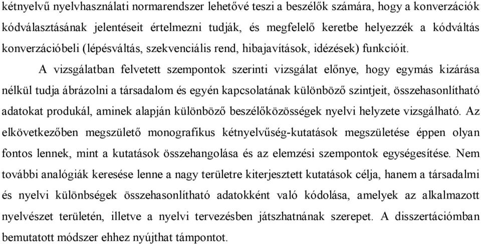 A vizsgálatban felvetett szempontok szerinti vizsgálat előnye, hogy egymás kizárása nélkül tudja ábrázolni a társadalom és egyén kapcsolatának különböző szintjeit, összehasonlítható adatokat